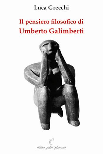 Il pensiero filosofico di Umberto Galimberti - Luca Grecchi - Libro Petite Plaisance 2006, Il giogo | Libraccio.it