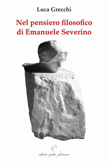 Nel pensiero filosofico di Emanuele Severino - Luca Grecchi - Libro Petite Plaisance 2005, Il giogo | Libraccio.it
