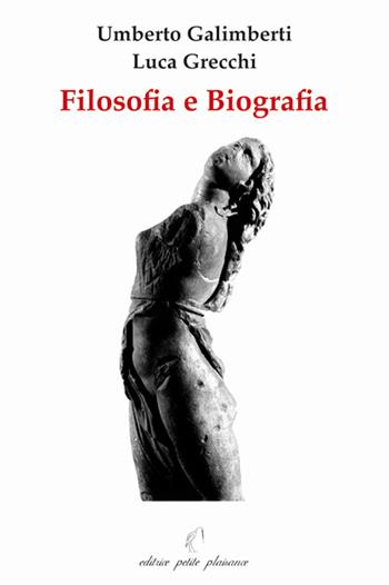 Filosofia e biografia - Umberto Galimberti, Luca Grecchi - Libro Petite Plaisance 2005, Il giogo | Libraccio.it