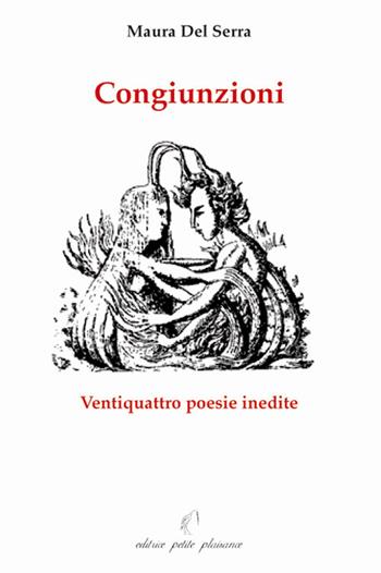 Congiunzioni. Ventiquattro poesie inedite - Maura Del Serra - Libro Petite Plaisance 2004 | Libraccio.it