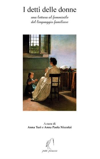 I detti delle donne. Una lettura al femminile del linguaggio familiare  - Libro Petite Plaisance 2005 | Libraccio.it