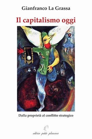 Il capitalismo oggi. Dalla proprietà al conflitto strategico. Per una teoria del capitalismo - Gianfranco La Grassa - Libro Petite Plaisance 2004, Divergenze | Libraccio.it