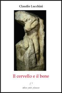 Il cervello e il bene. Considerazioni sulla possibilità di un universalismo radicalmente democratico - Claudio Lucchini - Libro Petite Plaisance 2012, Il giogo | Libraccio.it