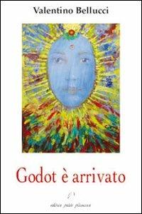 Godot è arrivato. Conferenze, interventi e note critiche - Valentino Bellucci - Libro Petite Plaisance 2014, Egeria | Libraccio.it