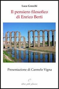 Il pensiero filosofico di Enrico Berti - Luca Grecchi - Libro Petite Plaisance 2013, Il giogo | Libraccio.it