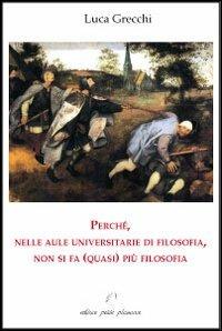 Perché, nelle aule universitarie di filosofia, non si fa (quasi) più filosofia - Luca Grecchi - Libro Petite Plaisance 2013, Il giogo | Libraccio.it