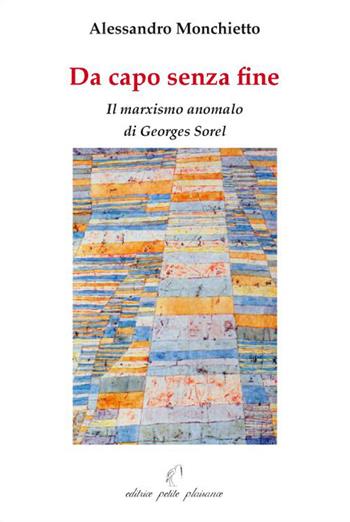 Da capo senza fine. Il marxismo anomalo di Georges Sorel - Alessandro Monchietto - Libro Petite Plaisance 2015, Il giogo | Libraccio.it