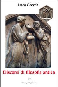 Discorsi di filosofia antica - Luca Grechi - Libro Petite Plaisance 2014, Il giogo | Libraccio.it