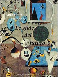 Le sfide del futuro - Antonietta Pistone - Libro Petite Plaisance 2014 | Libraccio.it
