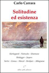 Solitudine ed esistenza. Kierkegaard, Nietzsche, Unamuno, Heidegger, Jaspers, Sartre, Camus, Marcel, Berdjaev, Abbagnano