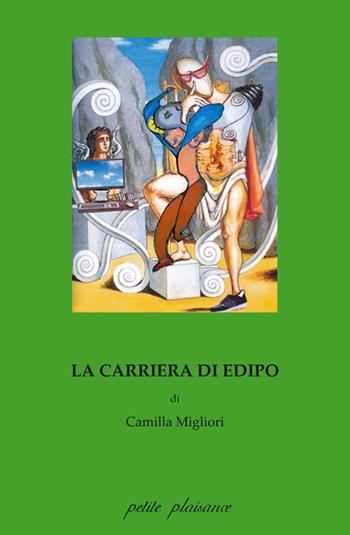 La carriera di Edipo - Camilla Migliori - Libro Petite Plaisance 2015, Antigone | Libraccio.it
