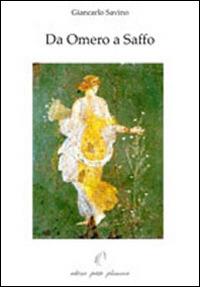 Da Omero a Saffo - Giancarlo Savino - Libro Petite Plaisance 2014 | Libraccio.it