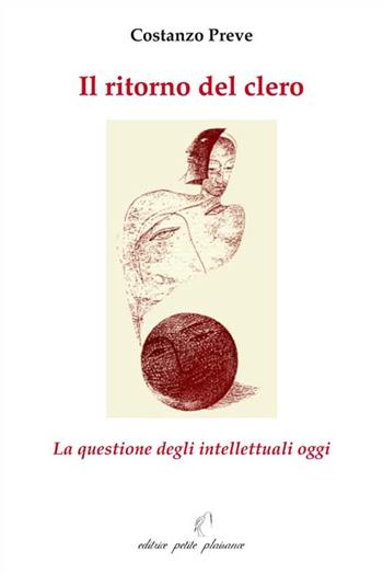 Il ritorno del clero. La questione degli intellettuali oggi - Costanzo Preve - Libro Petite Plaisance 2016, Divergenze | Libraccio.it