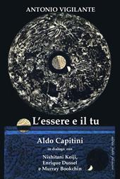 L' essere e il tu. Aldo Capitini in dialogo con Nishitani Keiji, Enrique Dussel e Murray Bookchin