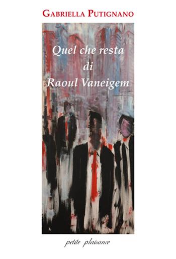 Quel che resta di Raoul Vaneigem - Gabriella Putignano - Libro Petite Plaisance 2016 | Libraccio.it