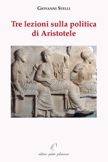 Tre lezioni sulla politica di Aristotele - Giovanni Stelli - Libro Petite Plaisance 2016, Il giogo | Libraccio.it