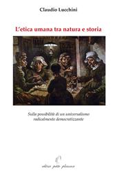 L' etica umana tra natura e storia. Sulla possibilità di un universalismo radicalmente democratizzante