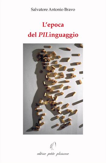 L' epoca del PILinguaggio - Salvatore Antonio Bravo - Libro Petite Plaisance 2017, Divergenze | Libraccio.it