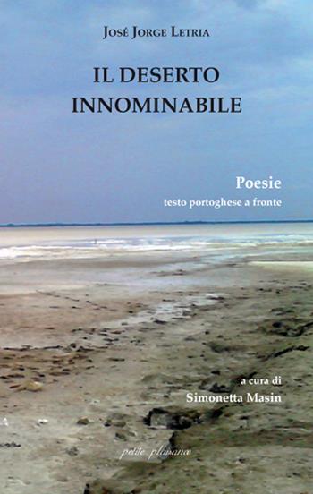 Il deserto innominabile. Testo portoghese a fronte - José Jorge Letria - Libro Petite Plaisance 2017 | Libraccio.it