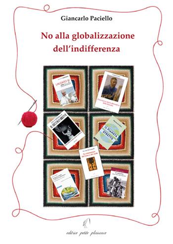 No alla globalizzazione dell'indifferenza - Giancarlo Paciello - Libro Petite Plaisance 2017, Divergenze | Libraccio.it