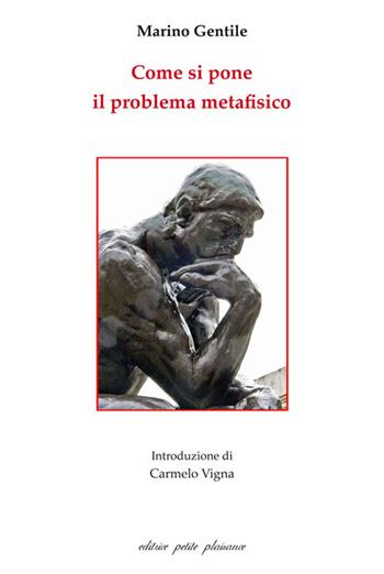 Come si pone il problema metafisico - Marino Gentile - Libro Petite Plaisance 2017 | Libraccio.it