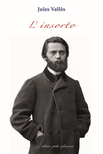 L'insorto - Jules Vallès - Libro Petite Plaisance 2019 | Libraccio.it