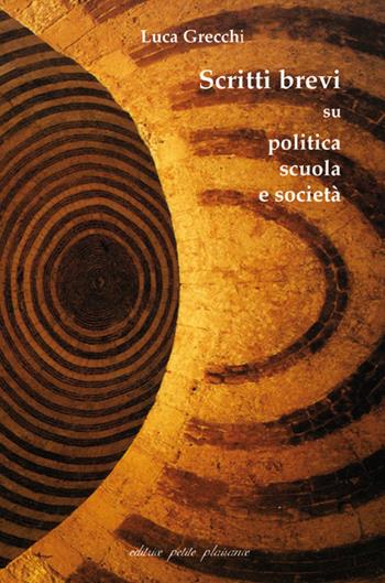 Scritti brevi su politica, scuola e società - Luca Grecchi - Libro Petite Plaisance 2019, Il giogo | Libraccio.it