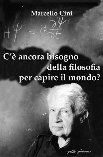 C'è ancora bisogno della filosofia per capire il mondo? - Marcello Cini - Libro Petite Plaisance 2018, Il giogo | Libraccio.it