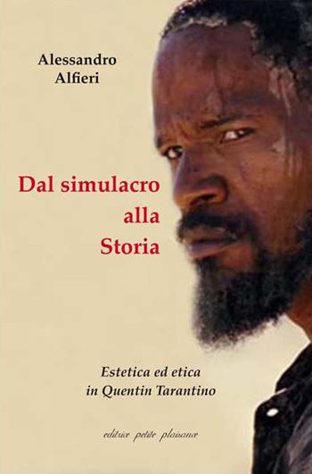 Dal simulacro alla storia. Estetica ed etica in Quentin Tarantino - Alessandro Alfieri - Libro Petite Plaisance 2018 | Libraccio.it