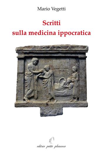 Scritti sulla medicina ippocratica - Mario Vegetti - Libro Petite Plaisance 2018 | Libraccio.it
