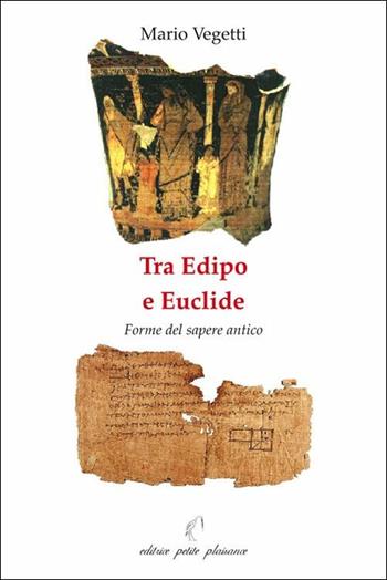 Tra Edipo e Euclide. Forme del sapere antico - Mario Vegetti - Libro Petite Plaisance 2018 | Libraccio.it