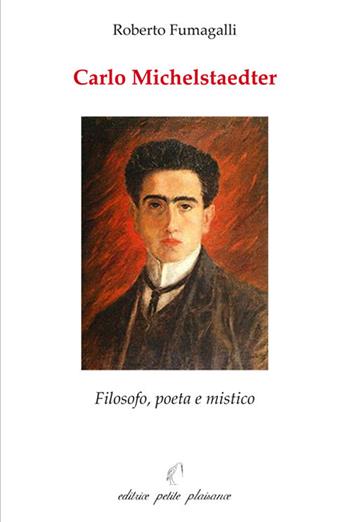 Carlo Michelstaedter. Filosofo, poeta e mistico - Roberto Fumagalli - Libro Petite Plaisance 2020, Il giogo | Libraccio.it
