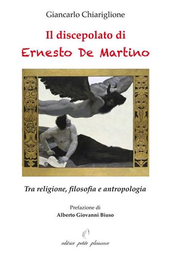 Il discepolato di Ernesto De Martino. Tra religione, filosofia e antropologia - Giancarlo Chiariglione - Libro Petite Plaisance 2019, Il giogo | Libraccio.it