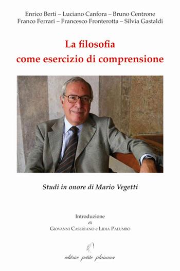 La filosofia come esercizio di comprensione. Studi in onore di Mario Vegetti  - Libro Petite Plaisance 2019, Il giogo | Libraccio.it