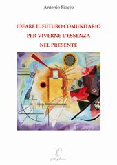Ideare il futuro comunitario per viverne l’essenza nel presente