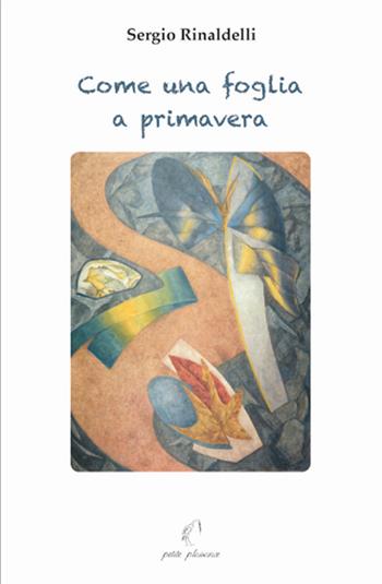 Come una foglia a primavera. Pagine di diario (2000-2018) - Sergio Rinaldelli - Libro Petite Plaisance 2019 | Libraccio.it