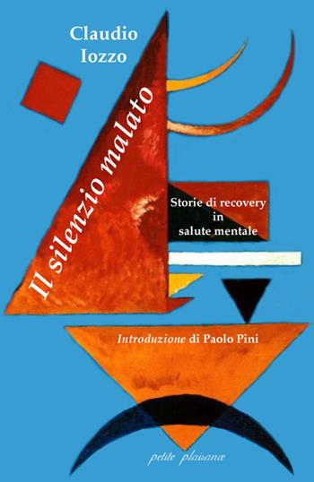 Il silenzio malato. Storie di recovery in salute mentale - Claudio Iozzo - Libro Petite Plaisance 2019 | Libraccio.it