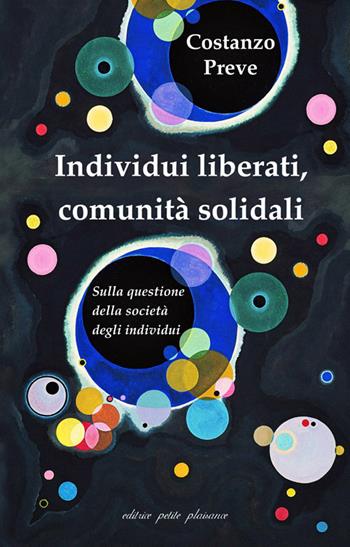 Individui liberati, comunità solidali. Sulla questione della società degli individui - Costanzo Preve - Libro Petite Plaisance 2020, Divergenze | Libraccio.it