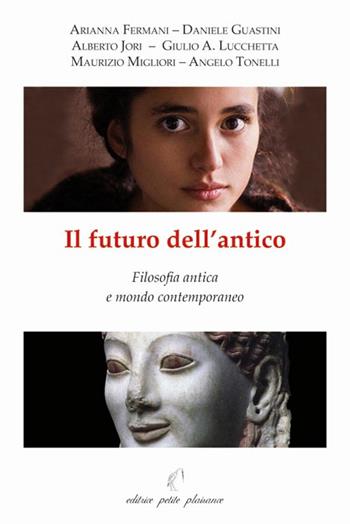 Il futuro dell’antico. Filosofia antica e mondo contemporaneo  - Libro Petite Plaisance 2020, Il giogo | Libraccio.it