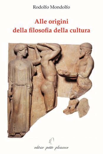 Alle origini della filosofia della cultura - Rodolfo Mondolfo - Libro Petite Plaisance 2020, Il giogo | Libraccio.it