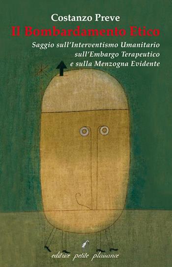 Il bombardamento etico. Saggio sull'interventismo umanitario, l'embargo terapeutico e la menzogna evidente - Costanzo Preve - Libro Petite Plaisance 2020, Divergenze | Libraccio.it
