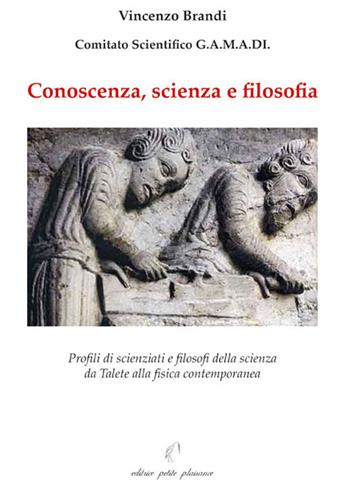 Conoscenza, scienza e filosofia. Profili di scienziati e filosofi della scienza da Talete alla fisica contemporanea - Vincenzo Brandi - Libro Petite Plaisance 2020, Divergenze | Libraccio.it