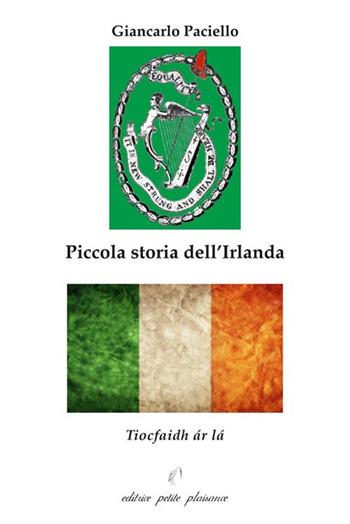 Piccola storia dell'Irlanda - Giancarlo Paciello - Libro Petite Plaisance 2020, Divergenze | Libraccio.it