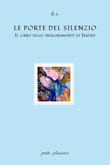 Le porte del silenzio. Il libro degli insegnamenti di Imdah - David Ciolli - Libro Petite Plaisance 2020, Lo spazio della vita | Libraccio.it