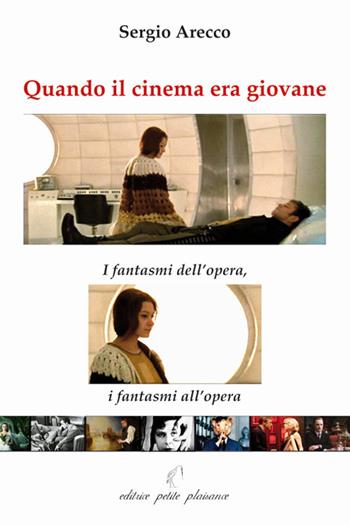 Quando il cinema era giovane. I fantasmi dell’opera, i fantasmi all’opera - Sergio Arecco - Libro Petite Plaisance 2021, Il pensiero e il suo schermo | Libraccio.it