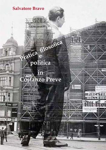 Pratica filosofica e politica in Costanzo Preve - Salvatore Bravo - Libro Petite Plaisance 2021, Divergenze | Libraccio.it