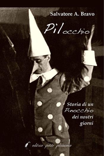 Pilocchio. Storia di un Pinocchio dei nostri giorni - Salvatore Antonio Bravo - Libro Petite Plaisance 2021, Divergenze | Libraccio.it