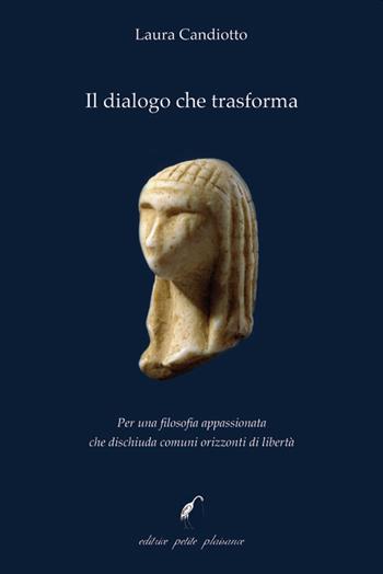 Il dialogo che trasforma. Per una filosofia appassionata che dischiuda comuni orizzonti di libertà - Laura Candiotto - Libro Petite Plaisance 2022, Il giogo | Libraccio.it