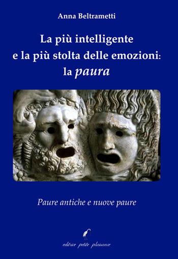 La più intelligente e la più stolta delle emozioni: la paura. Paure antiche e nuove paure - Anna Beltrametti - Libro Petite Plaisance 2021, Il giogo | Libraccio.it
