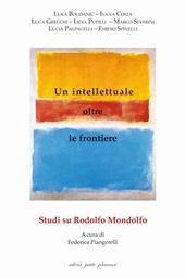 Un intellettuale oltre le frontiere. Studi su Rodolfo Mondolfo